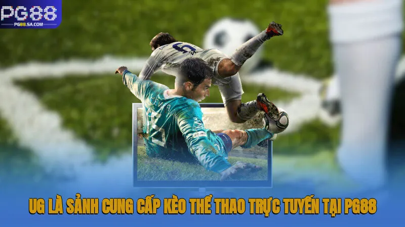 United Gaming Pg88 - Đầu Tư Hấp Dẫn, Thu Thưởng Liền Tay 1 UG là sảnh cung cấp kèo thể thao trực tuyến tại Pg88